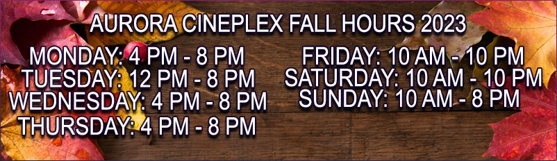 Aurora Cineplex Fall Hours 2023